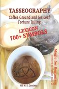 Tasseography Coffee Ground and tea Leaf Fortune Telling: Lexicon With Over 700 Symbols of Fortune Telling and Reading Coffee Grounds and tea Leaves. Magic for Beginners 2 – Grimoire de Diamant Blanc 