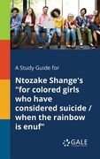 A Study Guide for Ntozake Shange's "for Colored Girls Who Have Considered Suicide / When the Rainbow is Enuf" (en Inglés)