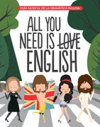 All you Need is English: Guía Musical de la Gramática Inglesa (Autoayuda y Superación)