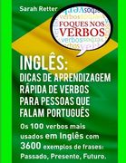 Ingles: Dicas De Aprendizagem Rapida de Verbos para Pessoas que Falam Portugues.: Os 100 verbos mais usados em Inglês com 3600 (en Portugués)
