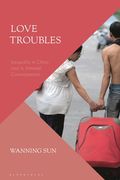 Love Troubles: Inequality in China and Its Intimate Consequences (en Inglés)