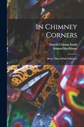In Chimney Corners: Merry Tales of Irish Folk-Lore