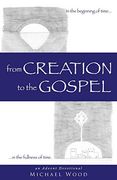 From Creation to the Gospel (en Inglés)