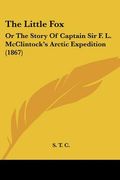 the little fox: or the story of captain sir f. l. mcclintock's arctic expedition (1867) (en Inglés)