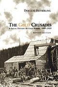 The Gold Crusades: A Social History of Gold Rushes, 1849-1929 (en Inglés)