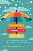 The Umbrella Effect: Your Guide to Raising Strong, Adaptable Kids in a Stressful World (en Inglés)