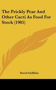 the prickly pear and other cacti as food for stock (1905) (en Inglés)