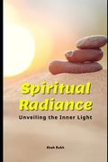 Spiritual Radiance: Unveiling the Inner Light (en Inglés)