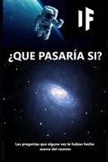 ¿Que Pasaría Si?: Las preguntas que alguna vez te habías hecho acerca del cosmos