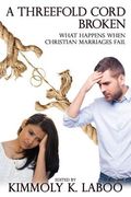 A Threefold Cord Broken: What happens when Christian marriages fail (en Inglés)