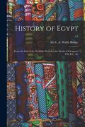 History of Egypt: From the End of the Neolithic Period to the Death of Cleopatra VII. B.C. 30.; v.5 (en Inglés)