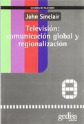 Televisión. Comunicación Global Y Regionalización (Estudios De Tv) (in Spanish)