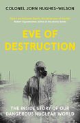 Eve of Destruction: The Inside Story of Our Dangerous Nuclear World