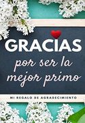 Gracias por ser la Mejor Primo: Mi Regalo de Agradecimiento: Libro de Regalo a Todo Color | Preguntas Guiadas | 6. 61 x 9. 61 Pulgadas
