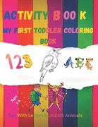 My first toddler coloring book fun with Numbers, Letters and Animals activity book age 2-6: black&white Numbers, Alphabet, Animals coloring book for k (en Inglés)