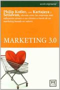 Marketing 3. 0: Philip Kotler, con Kartajaya y Setiawan, Desvela Cómo las Empresas más Influyentes Atraen a sus Clientes a Través de un Marketing.