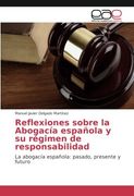 Reflexiones sobre la Abogacía española y su régimen de responsabilidad: La abogacía española: pasado, presente y futuro