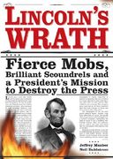 Lincoln's Wrath: Fierce Mobs, Brilliant Scoundrels and a President's Mission to Destroy the Press (en Inglés)