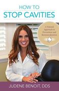 How to Stop Cavities: A Natural Approach to Prevention and Remineralization (en Inglés)