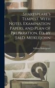 Shakespeare's Tempest, With Notes, Examination Papers, and Plan of Preparation, Ed. by J.M.D. Meiklejohn (en Inglés)