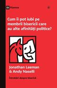 Cum îi pot iubi pe membrii bisericii care au alte afinități politice? (How Can I Love Church Members with Different Politics?) (Romanian)