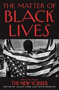 The Matter of Black Lives: Writing From the new Yorker (en Inglés)