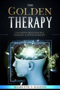 The Golden Therapy: Cognitive Behavioural Therapy and Hypnotherapy (en Inglés)
