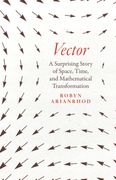 Vector: A Surprising Story of Space, Time, and Mathematical Transformation (en Inglés)