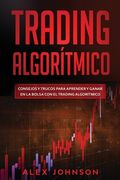 Trading Algorítmico: Consejos y trucos para aprender y ganar en la bolsa con el trading algorítmico