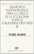 Elementos Fundamentales Para la Critica de la Economia Politica (Grundrisse)1857-1858 (Vol. 3)