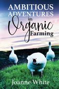 Ambitious Adventures in Organic Farming (en Inglés)
