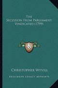 the secession from parliament vindicated (1799) (en Inglés)