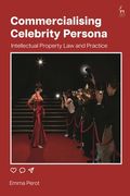 Commercialising Celebrity Persona: Intellectual Property Law and Practice (en Inglés)
