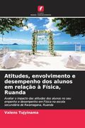 Atitudes, Envolvimento e Desempenho dos Alunos em Relação à Física, Ruanda (in Portuguese)