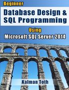Beginner Database Design & SQL Programming Using Microsoft SQL Server 2014