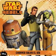 Star Wars Rebels. Chopper Salva el día (in Spanish)