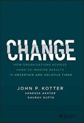 Change: How Organizations Achieve Hard-To-Imagine Results in Uncertain and Volatile Times (en Inglés)