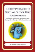 The Best Ever Guide to Getting Out of Debt for Slovakians: Hundreds of Ways to Ditch Your Debt, Manage Your Money and Fix Your Finances