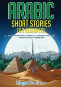 Arabic Short Stories for Beginners: 20 Captivating Short Stories to Learn Arabic & Increase Your Vocabulary the fun Way! (en Inglés)