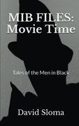 MIB Files: Movie Time - Tales of the Men In Black: Volume 4 (MIB Files- Tales of the Men In Black)