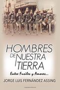 Hombres de Nuestra Tierra. Entre Fusiles y Amores (in Spanish)
