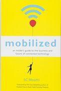 Mobilized: An Insiders Guide to the Business and Future of Connected Technology (en Inglés)