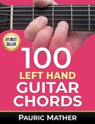 100 Left Hand Guitar Chords: For Beginners & Improvers (en Inglés)
