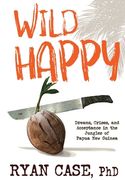 Wild Happy: Dreams, Crises, and Acceptance in the Jungles of Papua New Guinea (en Inglés)