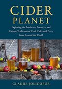 Cider Planet: Exploring the Producers, Practices, and Unique Traditions of Craft Cider and Perry From Around the World (en Inglés)