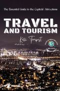 Travel and Tourism-The Essential Guide to the Capitals' Attractions: A Foodie's Guide to Each Capital: Where to Eat and Drink (en Inglés)