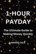 1 Hour Payday: The Ultimate Guide to Making Money Quickly