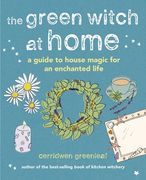 The Green Witch at Home: A Guide to House Magic for an Enchanted Life (en Inglés)