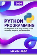Python for Beginners 2026 Step-by-Step Guide to Coding, Projects, and Automation (en Inglés)