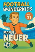 Football Wonderkids: Manuel Neuer (en Inglés)